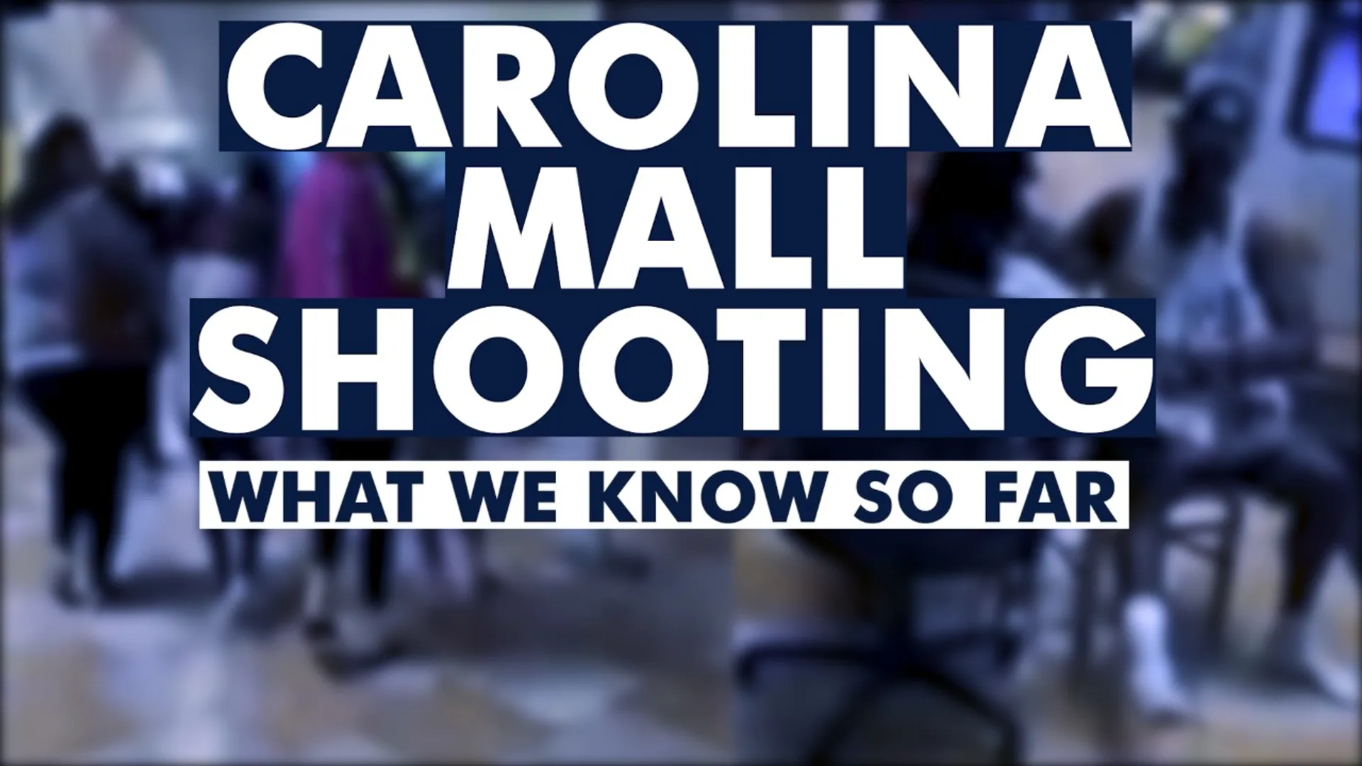 What we know so far about the gunfire at the South Caroline mall