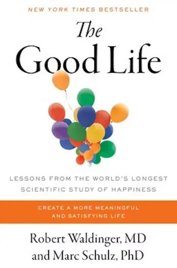 ‘The Good Life: Lessons from the World’s Longest Scientific Study of Happiness.’ (Simon & Schuster)