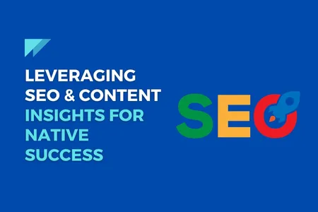 Short: Leveraging SEO & Content Insights for Native Success