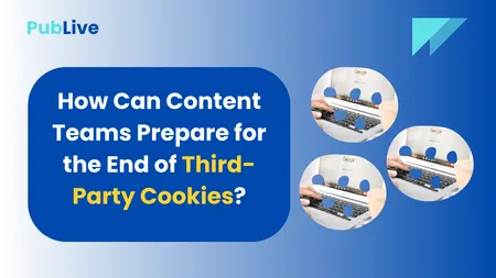 Short: How Can Content Teams Prepare for the End of Third-Party Cookies?