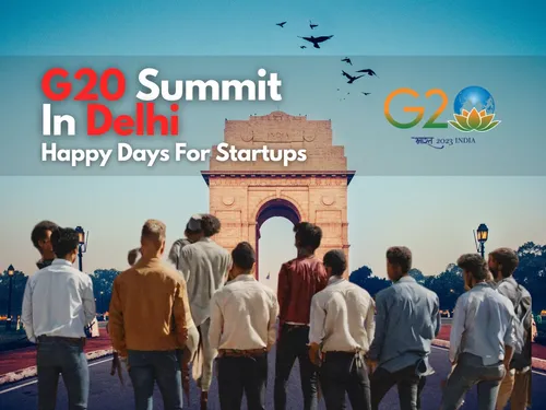 Upcoming G20 Summit Delhi Good News for Startups