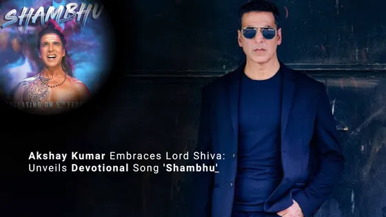 Akshay Kumar Embraces Lord Shiva: Unveils Devotional Song 'Shambhu'