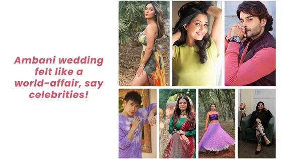Ambani wedding felt like a world-affair, say celebrities!