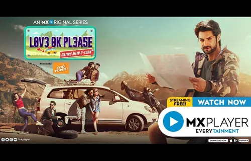 MX Player Forays Into Branded Content With MX Original ‘Love Ok Please’