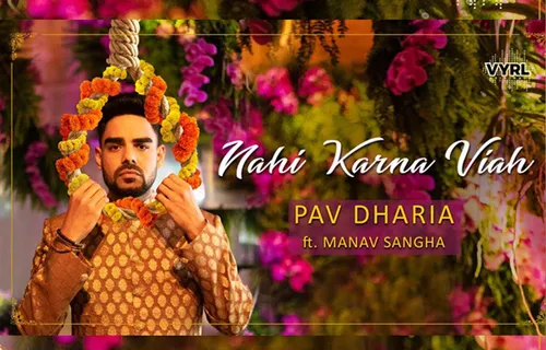 Pav Dharia’s “Nahi Karna Viah” By Vyrl Originals Makes You Rethink About The Idea Of Getting Married