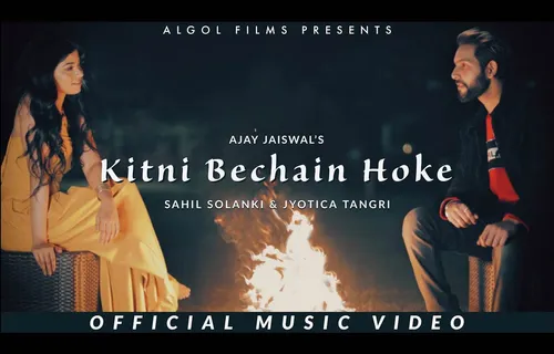 Ajay Jaiswal Releases Consonance Version Of ‘Kitni Bechain Hoke’ Featuring Sahil Solanki & Jyotica Tangri On Algol Films Channel