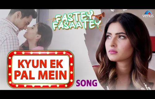 "Kyun Ek Pal Mein" From The Film "Fastey Fasaatey" Will Strike The Right Chords 