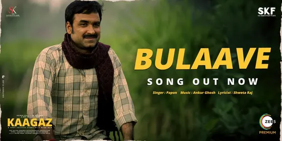 'Bulaave' from Kaagaz sung by Papon, gives a glimpse of the uncommon journey of a common man