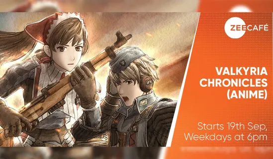 Zee Café takes the anime fever a notch higher with Valkyria Chronicles