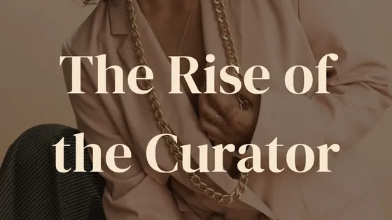 The rise of the curator