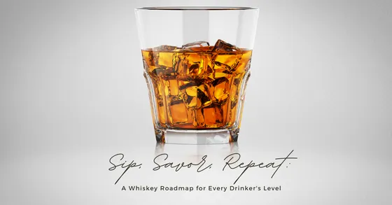 Sip, Savour, Repeat: A Whiskey Roadmap for Every Drinker's Level
