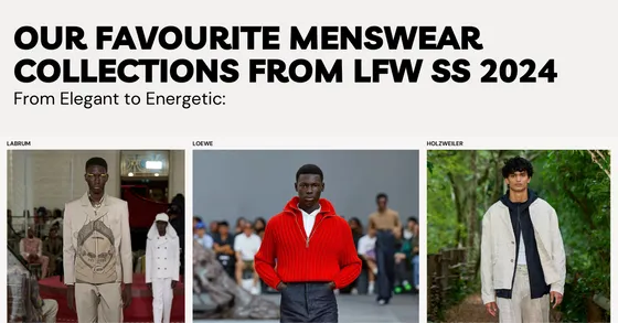 From Elegant to Energetic: Our Favourite Menswear Collections from LFW SS 2024