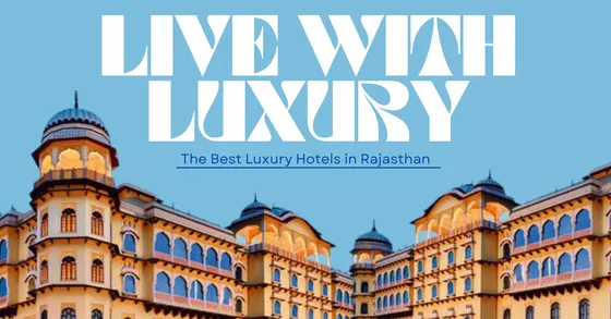Enchanting Luxury Retreats in Rajasthan You Need to Visit