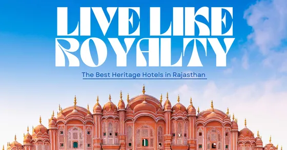 Live like Royalty: The Best Heritage Hotels in Rajasthan