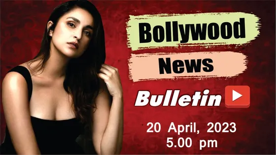 Bollywood News of 20 April 2023 