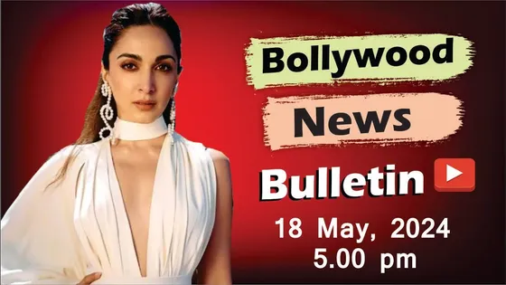 Bollywood Latest News | Kiara Advani | Aishwarya Rai | Salman | Ranbir kapoor | 18 May 2024 | 5 PM