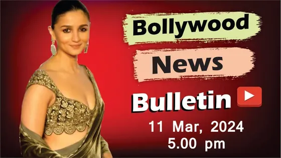 Bollywood News | 11th Mar 2024 | Alia Bhatt | John Cena | Raveena Tandon | Elvish-Maxtern | 5 PM