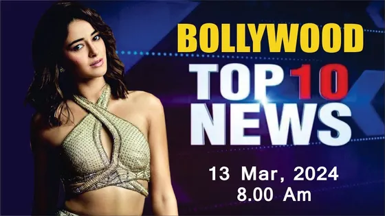Top 10 Bollywood News | 13th Mar 2024 | Ananya Panday | Elvish Yadav | Adah Sharma | Kareena | 8 AM