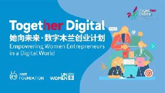 UN Women and Ant Foundation launch Together Digital to empower women entrepreneurs in the digital economy