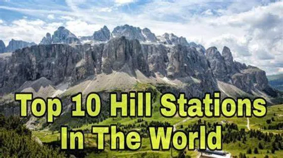 The Unparalleled Beauty of These 10 Hill Stations Worldwide