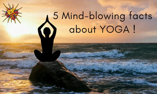 5 mind-blowing facts about Yoga!