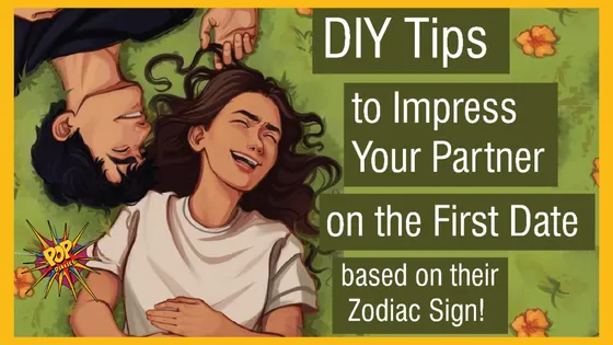 DIY Tips to Impress Your Partner on the First Date based on their Zodiac Sign!