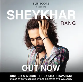 Sufiscore and Sheykhar Ravjiani's much awaited non-film Hindi pop song Rang is out now !