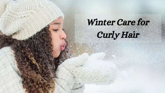 Winter Care For Curly Hair: Tips to Nurture Your Curls During the Chilly Season