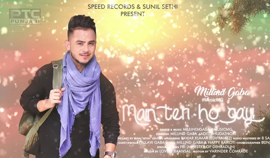 MILIND GABA AND HAPPY RAIKOTI COLLABORATED FOR SONG "MAIN TERI HO GAYI"