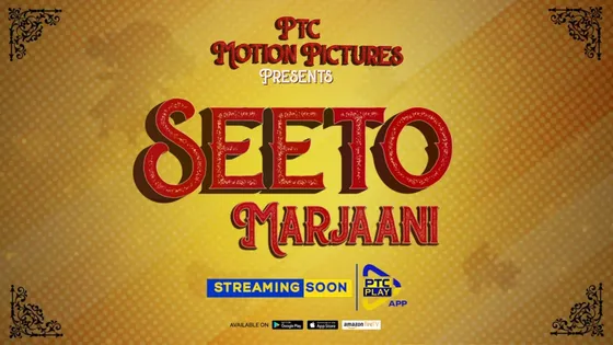 PTC Motion Picture's 'Seeto Marjaani' to exclusively stream soon on PTC PLAY App