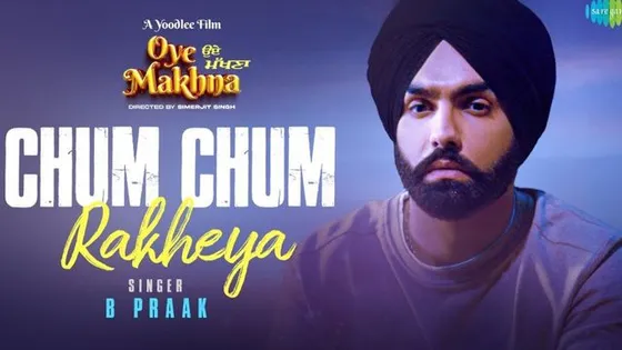 Oye Makhna: B Praak's heart wrenching melody 'Chum Chum Rakheya' out now