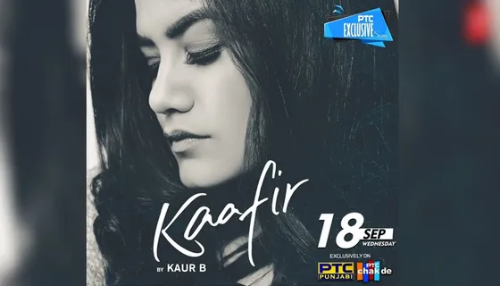 ‘Kaafir’ By Kaur B To Release Exclusively On PTC Network On September 18