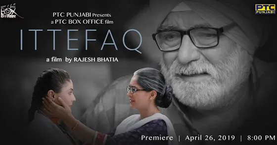 PTC BOX OFFICE: RAJESH BHATIA’S DIRECTORIAL ‘ITTEFAQ’ on PTC Punjabi on 26th April at 8pm