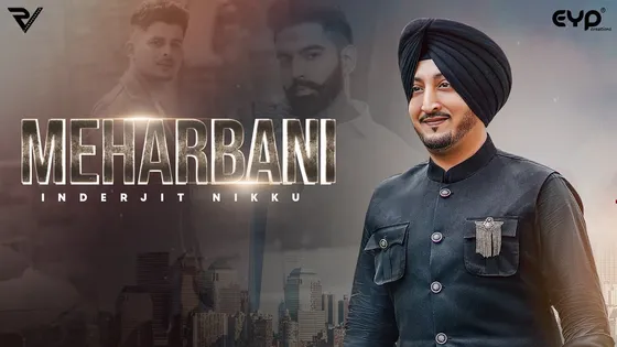 Inderjit Nikku's new song 'Meherbani' out now