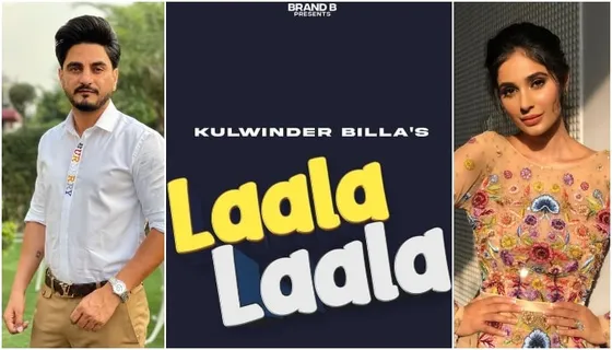 Kulwinder Billa is all set to release his next number 'Laala Laala' featuring Alankrita Sahai!
