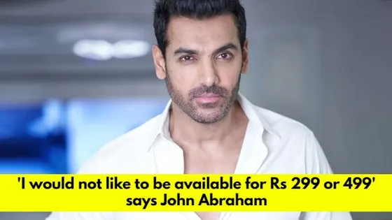 John Abraham refers to himself as 'big screen hero', doesn't want to be available for Rs 299 or 499