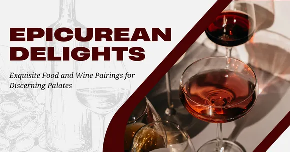 Epicurean Delights: Exquisite Food and Wine Pairings for Discerning Palates