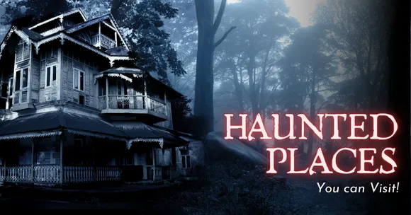 Locations Across the World Believed To Be Haunted (Heritage Charm and Ghosts Included)