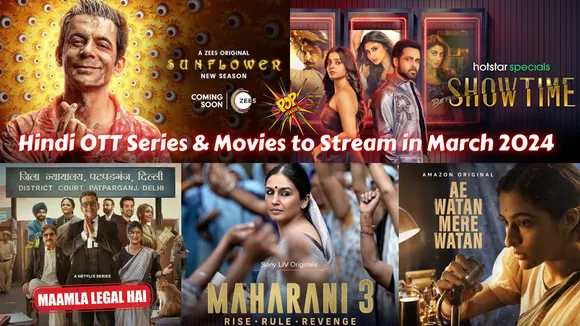 March 2024 Hindi OTT Movies & Series: From Showtime to Maharani, a Spectacular Lineup for Bollywood Enthusiasts!