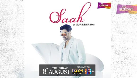 Latest Punjabi Song Saah By Gurinder Rai To Be Out On PTC Network On Aug 8