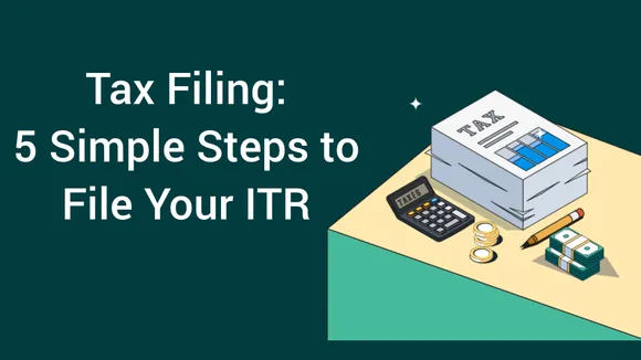Tax Filing: 5 Simple Steps to File Your ITR