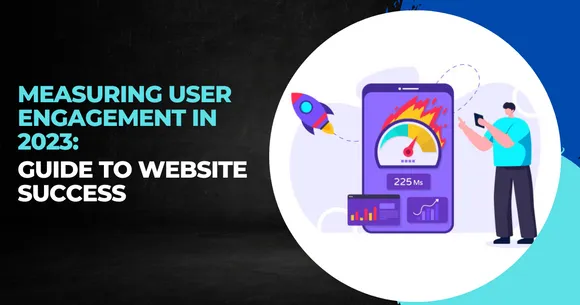 Measuring User Engagement in 2023: Guide to Website Success