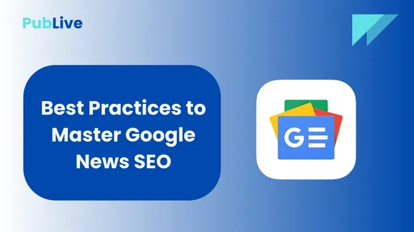 Best Practices to Master Google News SEO