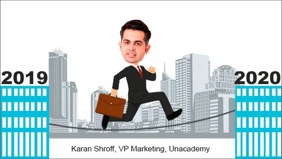 Marketing 2020: We plan to strengthen our marketing outreach in 2020, says Karan Shroff, VP Marketing, Unacademy