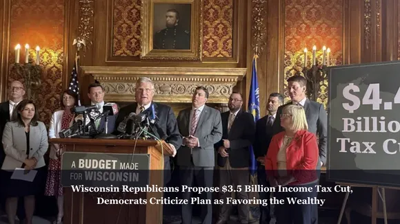 Wisconsin Republicans Propose $3.5 Billion Income Tax Cut, Democrats Criticize Plan as Favoring the Wealthy