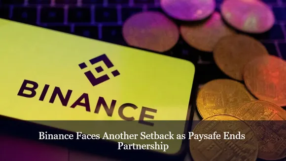 Binance Faces Another Setback as Paysafe Ends Partnership