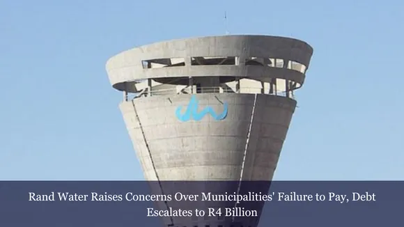 Rand Water Raises Concerns Over Municipalities' Failure to Pay, Debt Escalates to R4 Billion