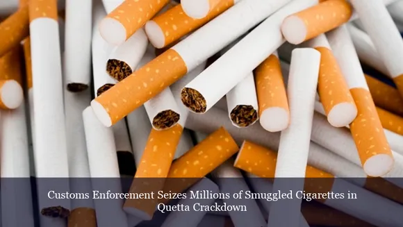 Customs Enforcement Seizes Millions of Smuggled Cigarettes in Quetta Crackdown