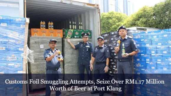 Customs Foil Smuggling Attempts, Seize Over RM1.17 Million Worth of Beer at Port Klang