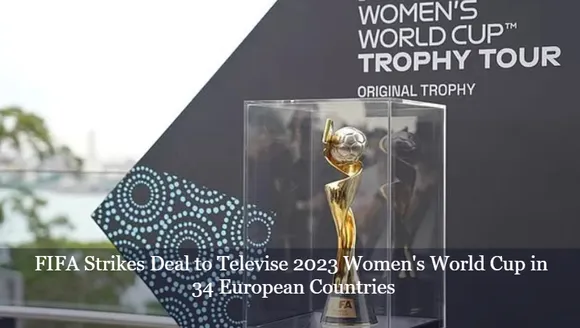 FIFA Strikes Deal to Televise 2023 Women's World Cup in 34 European Countries